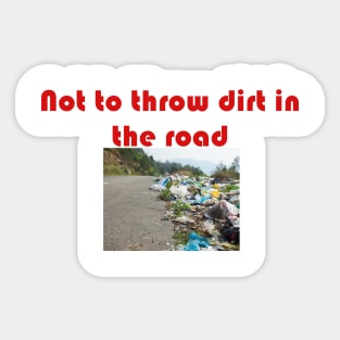Not to throw dirt in the road Sticker